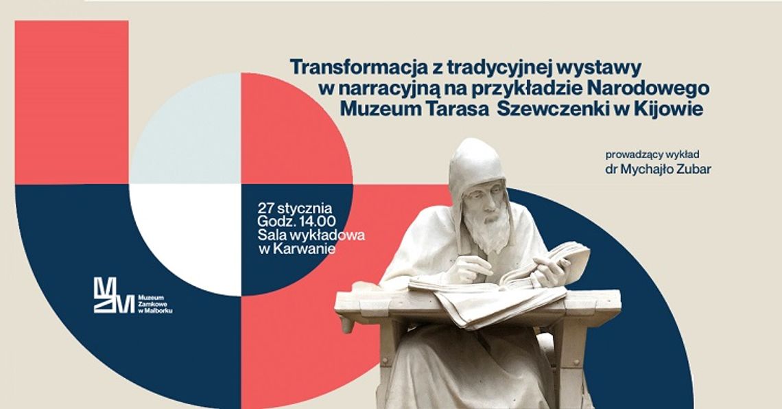 "Transformacja z tradycyjnej wystawy w narracyjną na przykładzie Narodowego Muzeum Tarasa Szewczenki w Kijowie" - wykład otwarty w malborskim Karwanie.