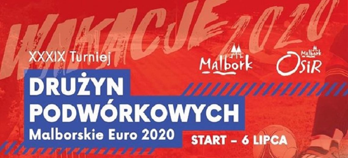 Turniej Drużyn Podwórkowych- "Malborskie Euro 2020" oraz Grand Prix Malborka w Siatkówce.